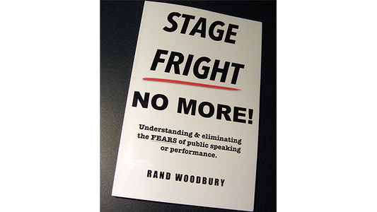 STAGE FRIGHT - NO MORE! by Rand Woodbury - Book