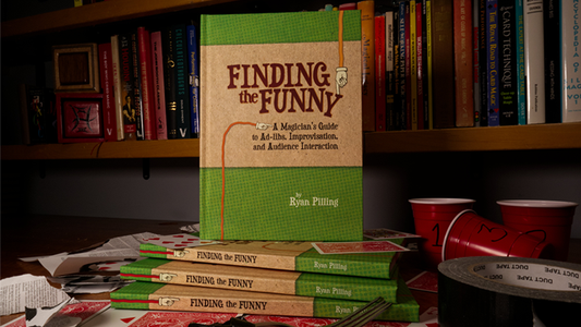 Finding The Funny - A Magician's Guide to Ad-libs, Improvisation, and Audience Interaction by Ryan Pilling