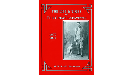 The Life and Times of The Great Lafayette  by Arthur Setterington - Book